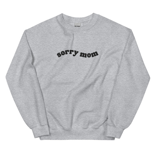 “sorry mom” Unisex Sweatshirt